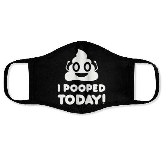 I Pooped Today Face Masks