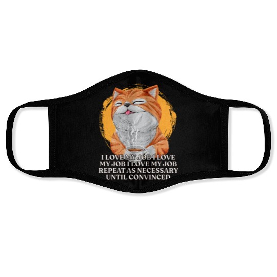 I Love My Job Repeat Until Convinced Sayings Cowor Face Masks