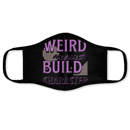 Weird Moms Build Character Funny Gift For Best Mom Face Masks