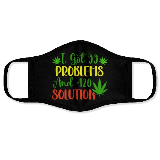 I Got 99 Problems And 420 Solutions Face Masks