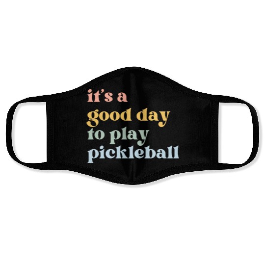 It's a Good Day to Play Pickleball Face Masks