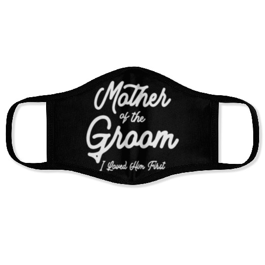 Mother of the Groom - Loved Him First Face Masks