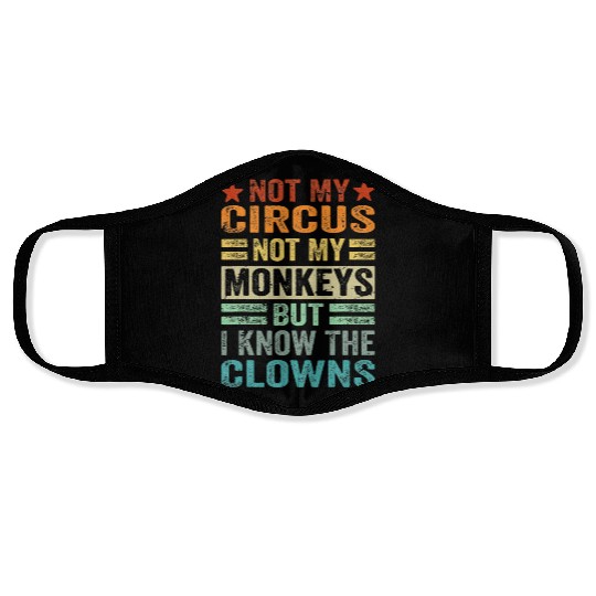 Not My Circus Not My Monkeys But I Know The Clown Face Masks