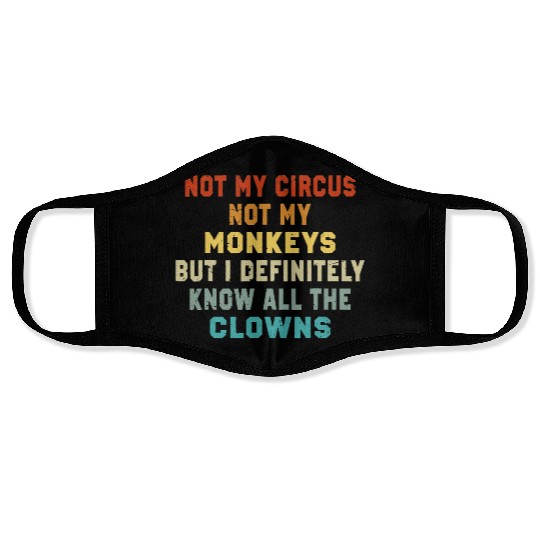 Not My Circus Not My Monkeys But I Know Face Masks