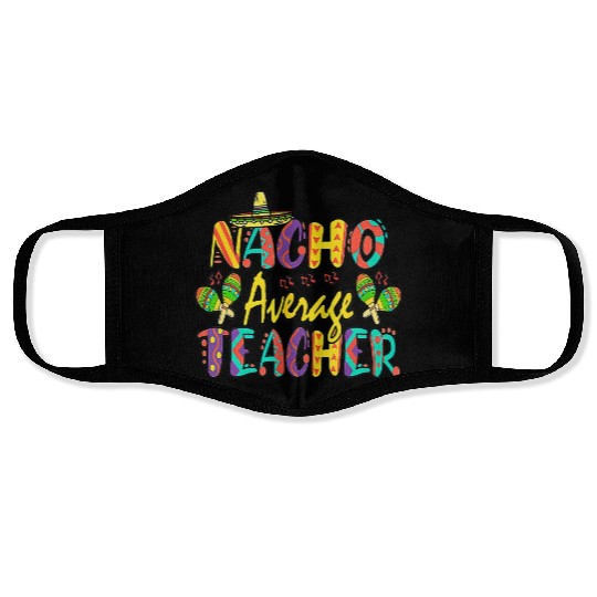 Nacho Average Teacher Cinco De Mayo Mexican Face Masks