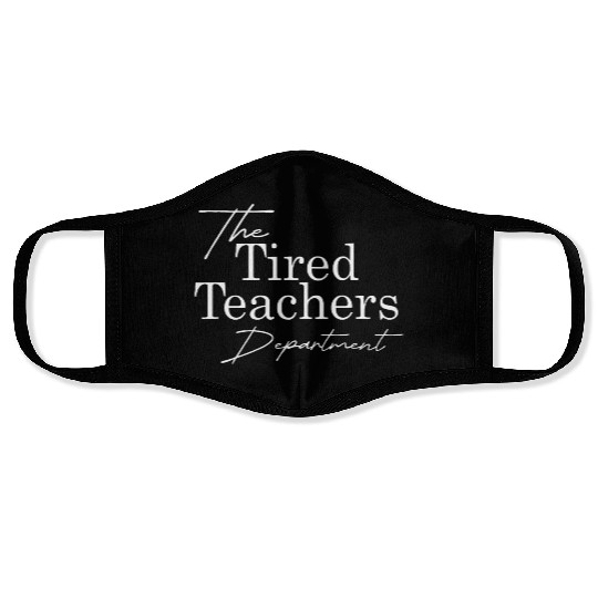 the tired teachers department teacher appreciation Face Masks