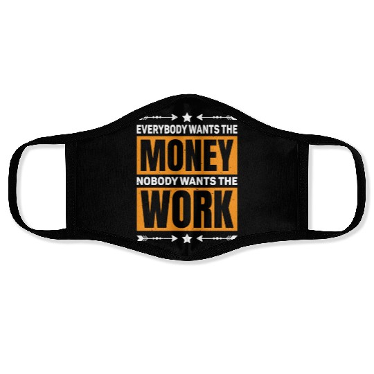 Everybody Wants The Money Nobody Wants The Work 59 Face Masks