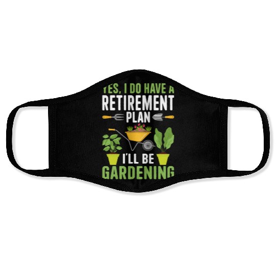 YES, I DO HAVE A RETIREMENT PLAN I'LL BE GARDENING Face Masks