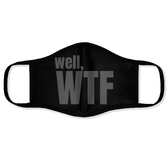 Well, WTF Face Masks