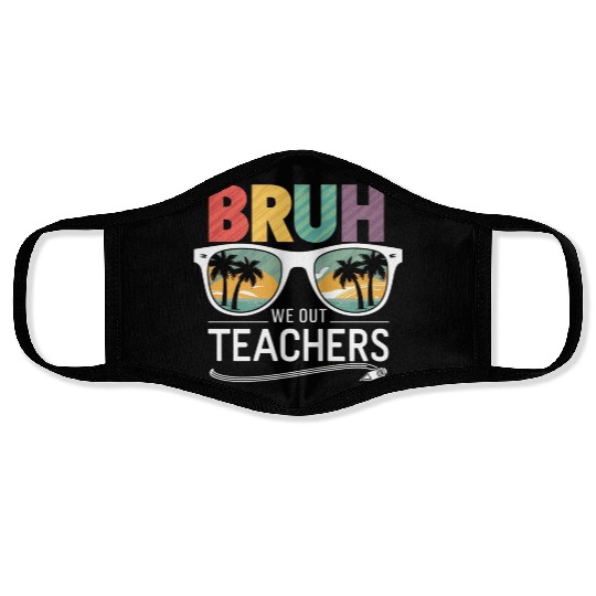 Bruh We Out Happy Last Day Of School Teachers Face Masks