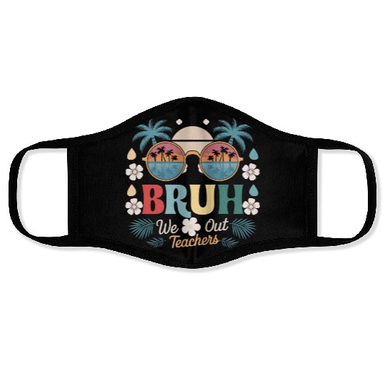 Bruh We Out Happy Last Day Of School Teachers Face Masks