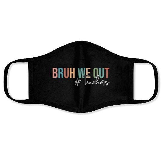 Bruh We Out Teachers Last Day of School Face Masks