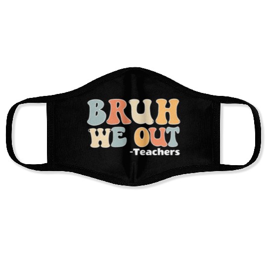 Bruh We Out Happy Last Day Of School Teacher Face Masks