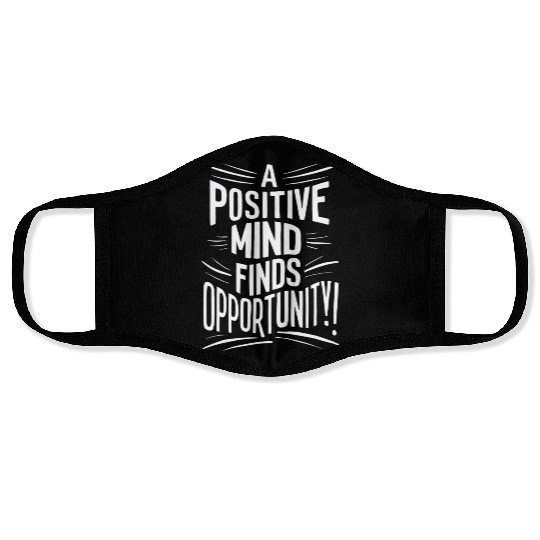 A Positive Mind Finds Opportunity Face Masks