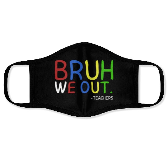 Bruh We Out Teachers Teacher Summer End Of School Face Masks