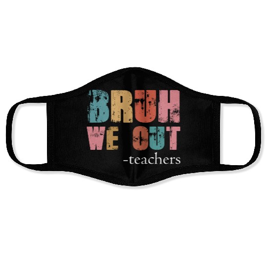 Bruh We Out Teachers Happy Last Day Of School Face Masks