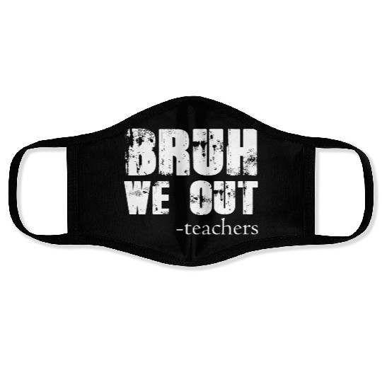 Bruh We Out Teachers Happy Last Day Of School Face Masks