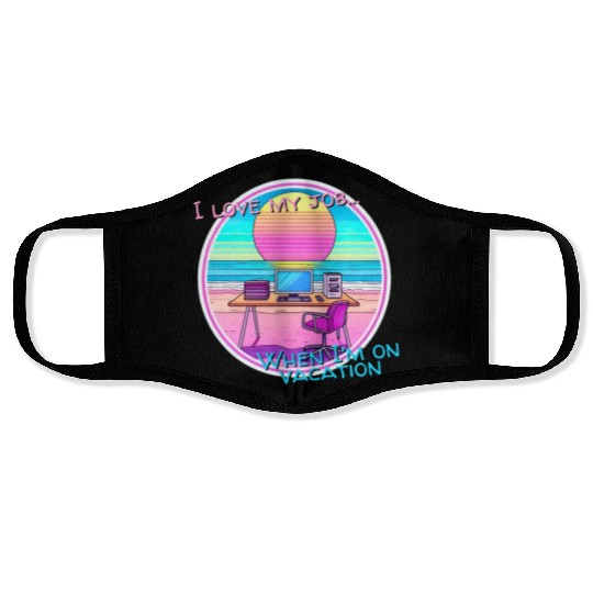 I love my job... When I’m on vacation Face Masks