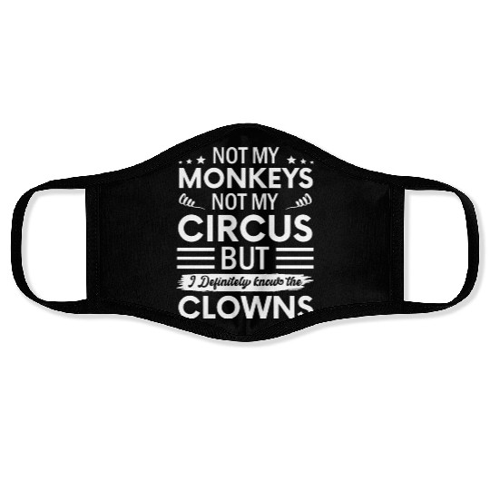 Not my Circus not my Monkeys But I Definitely Face Masks