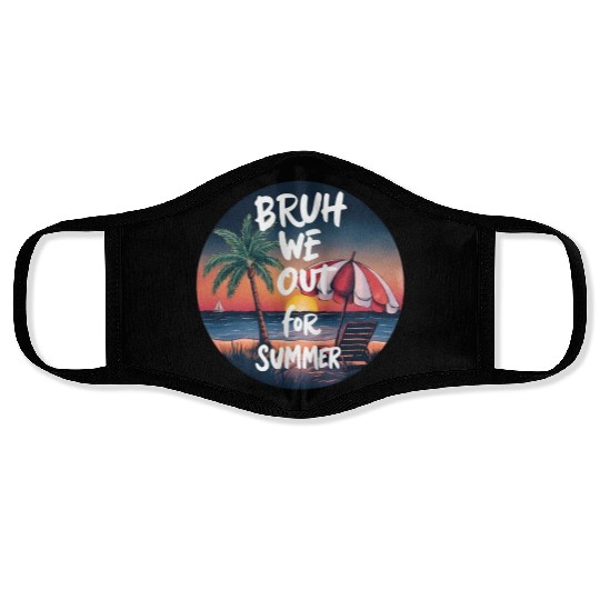Bruh We Out For Beach end of school year teacher Face Masks
