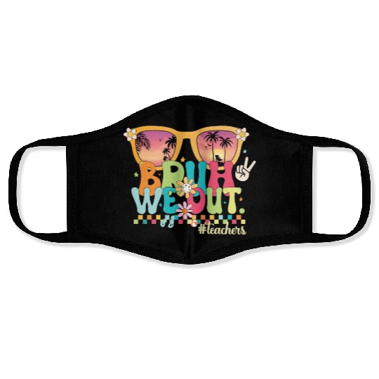 Funny Bruh We Out Teachers Last Day of School 2024 Face Masks