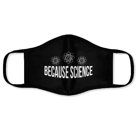 BECAUSE SCIENCE Face Masks