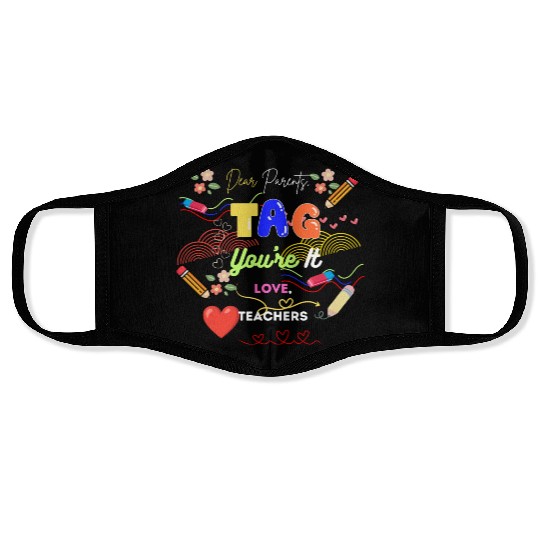 Dear Parents Tag You re It Love Teacher Face Masks