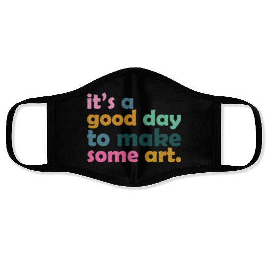 It's a Good Day to Make Some Art Teacher Face Masks