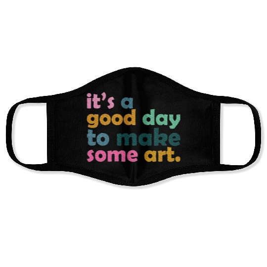 It's a Good Day to Make Some Art Teacher Face Masks