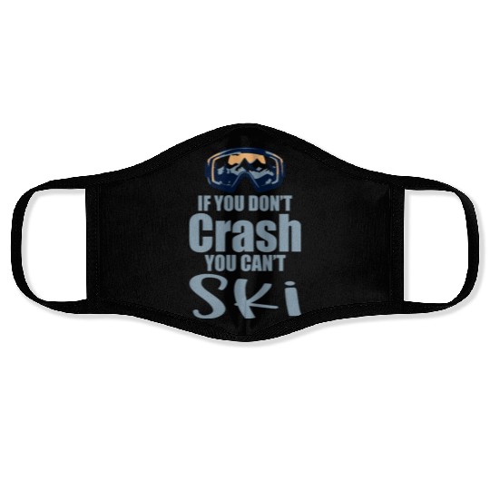 If You Don't Crash You Can't Ski 4 Face Masks