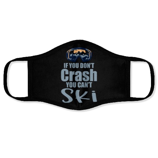 If You Don't Crash You Can't Ski 4 Face Masks