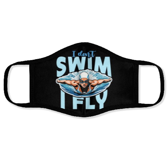 Swimmer I Don't Swim I Fly Loves Diving Swimmers Face Masks