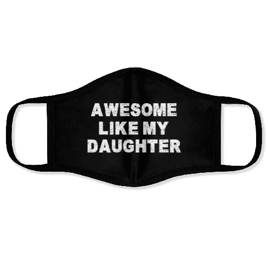 AWESOME LIKE MY DAUGHTER Face Masks