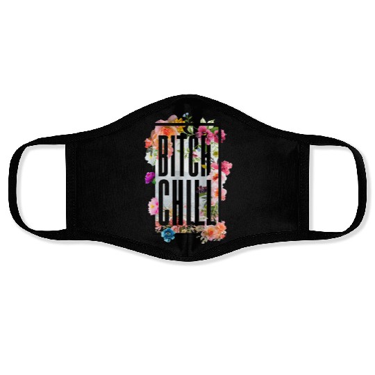 Chill Bitch Funny Inappropriate Adult Face Masks