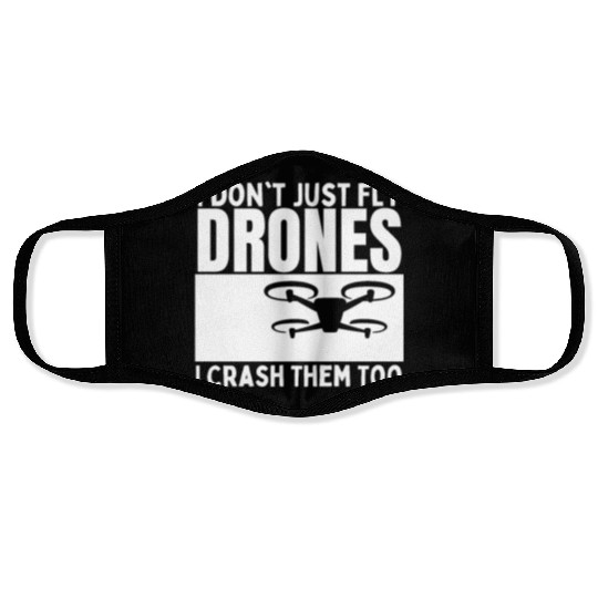 I Don't Just Fly Drones I Crash Them Too Funny Face Masks