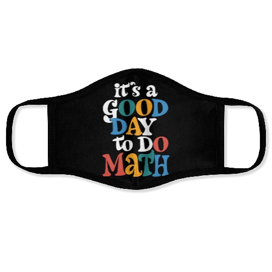 It's A Good Day to Do Math Teacher Inspirational Face Masks