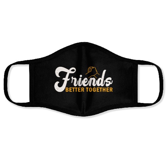 Friends better together Face Masks