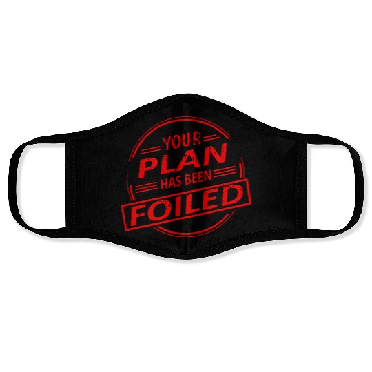 Your Plan Has Been Foiled Face Masks
