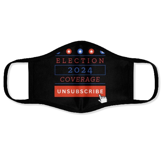 Presidential Election 2024 Coverage Unsubscribe Face Masks