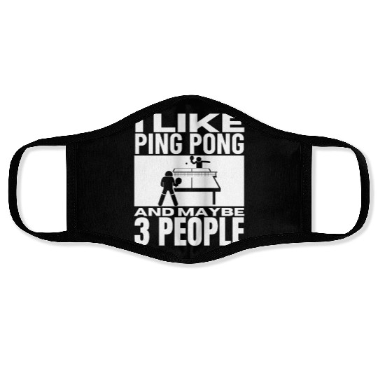 I Like Ping Pong And Maybe 3 People Funny Ping Face Masks