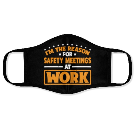 I'm The Reason For Safety Meetings At Work 3 Face Masks