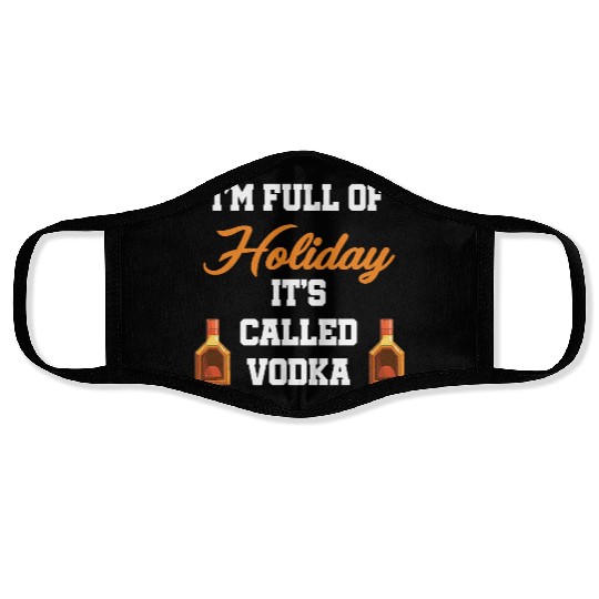 I'm Full Of Holiday It's Called Vodka Liquor Face Masks