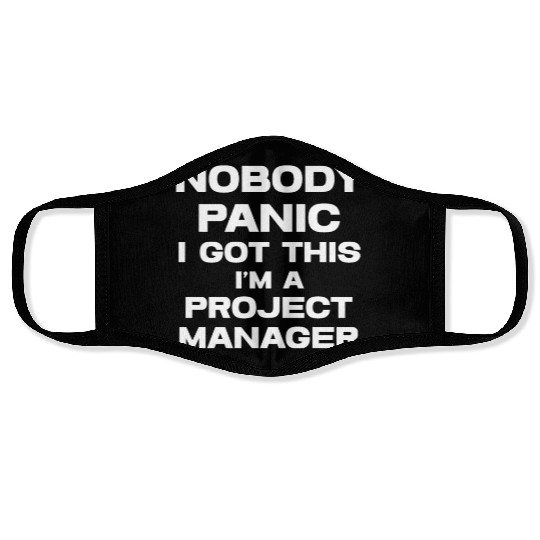 Nobody Panic I Got This I'm A Project Manager Face Masks