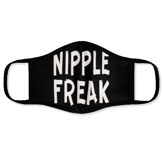 Nipple Freak LIKE US ON FACEBOOK # Face Masks