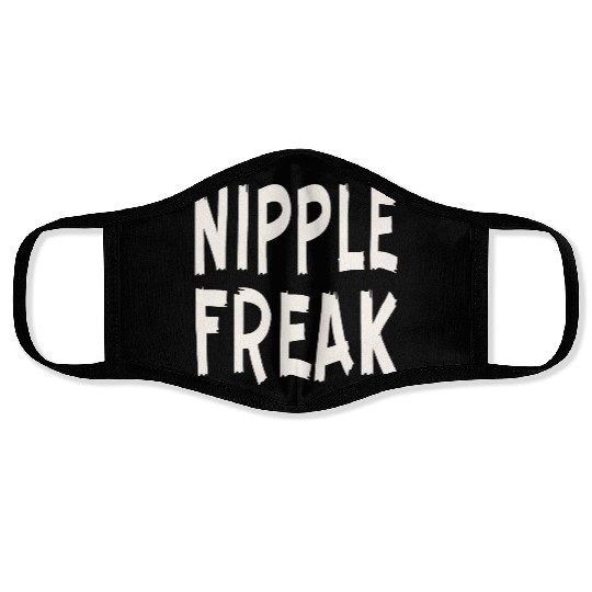 Nipple Freak LIKE US ON FACEBOOK # Face Masks