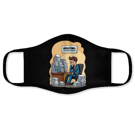 Adulting: The Unpaid Internship - Office Humor Face Masks