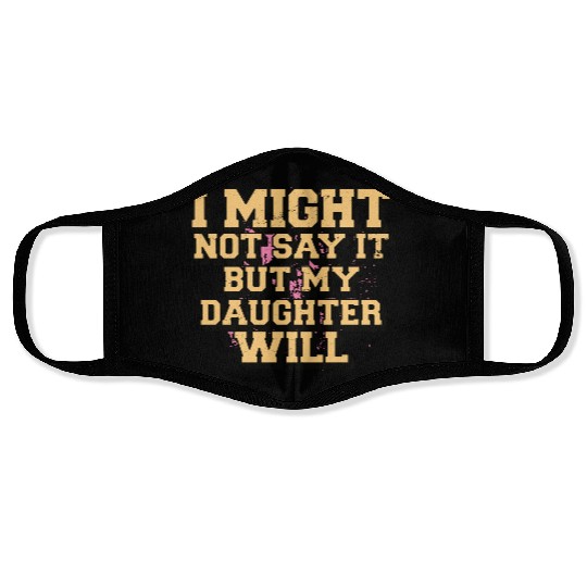 I Might Not Say It But My Daughter Will Statement Face Masks