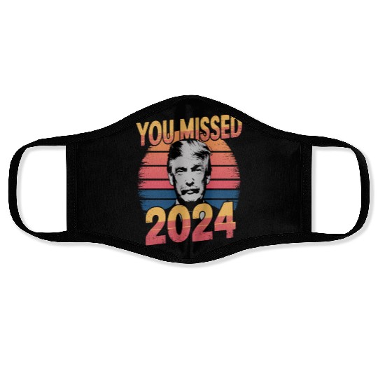 You Missed Again Trump 2024, President 2024 Face Masks