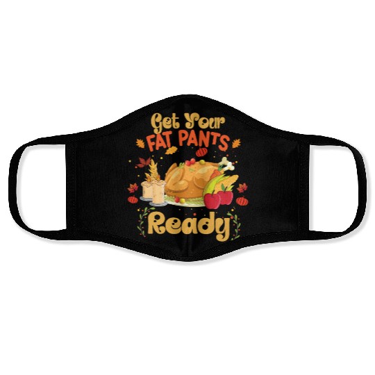 Thanksgiving Get Your Fat Pants Ready Thanksgiving Face Masks