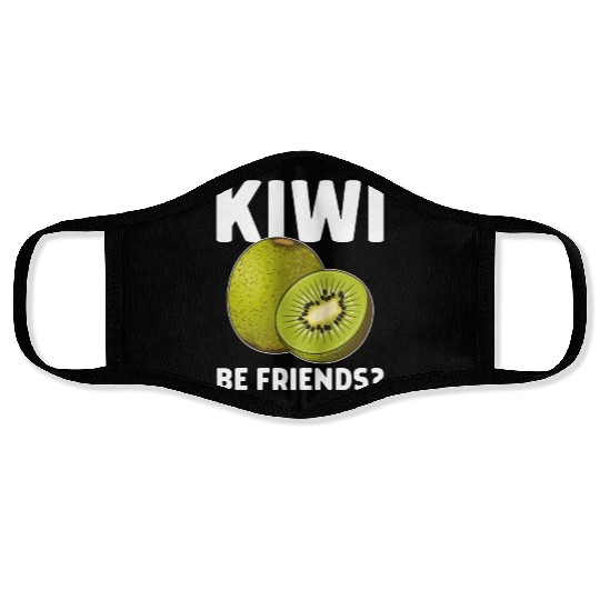 Funny Saying Fruit Pun Kiwi Be Friends Face Masks